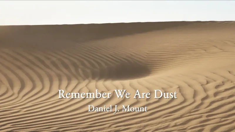 Image of desert dunes with the superimposed text "Remember We Are Dust Daniel J. Mount"